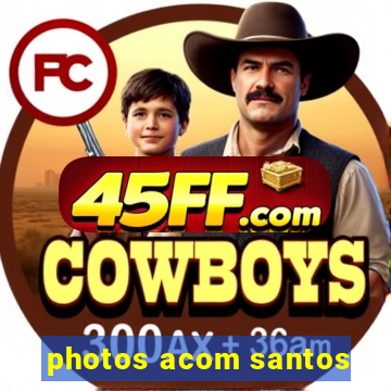 photos acom santos